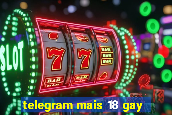 telegram mais 18 gay